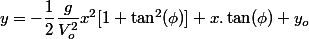 y = -{\dfrac {1}{2}}{\dfrac {g}{V_{o}^{2}}}x^{2}[1+\tan ^{2}(\phi )]+x.\tan(\phi )+y_o